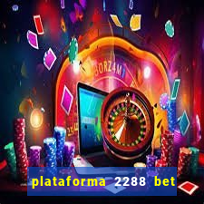 plataforma 2288 bet é confiável